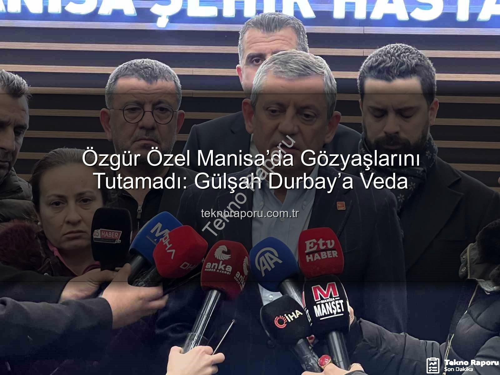 Özgür Özel Manisa - Özgür Özel Manisa’da Gözyaşlarını Tutamadı: Gülşah Durbay’a Veda