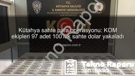 Kütahya sahte para operasyonu: KOM ekipleri 97 adet 100’lük sahte dolar yakaladı