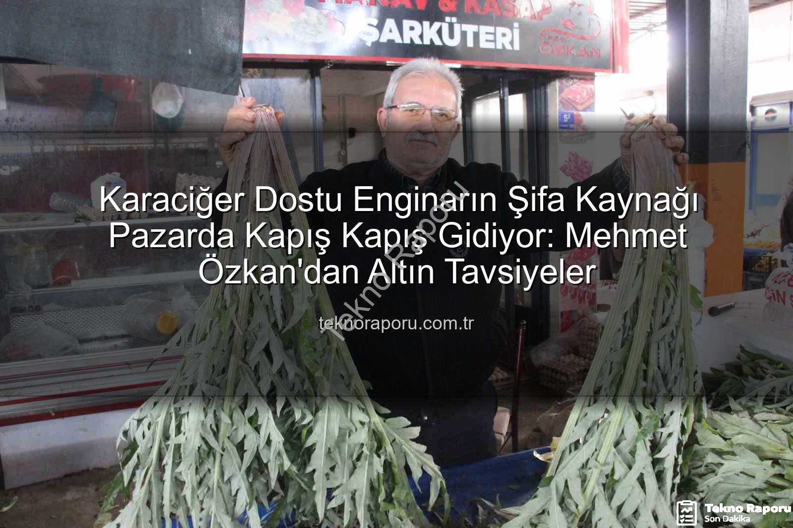 karaciğer dostu enginar - Karaciğer Dostu Enginarın Şifa Kaynağı Pazarda Kapış Kapış Gidiyor: Mehmet Özkan'dan Altın Tavsiyeler
