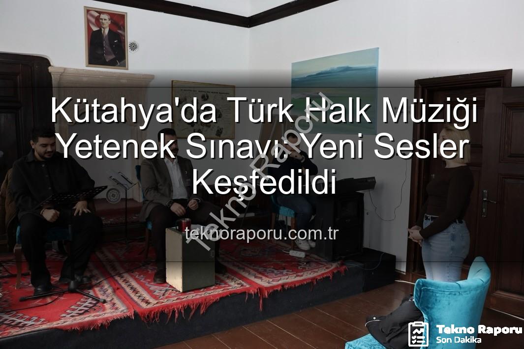 Türk Halk Müziği Yetenek Sınavı - Kütahya'da Türk Halk Müziği Yetenek Sınavı: Yeni Sesler Keşfedildi