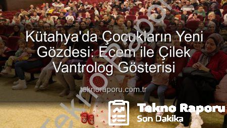Kütahya’da Çocukların Yeni Gözdesi: Ecem ile Çilek Vantrolog Gösterisi