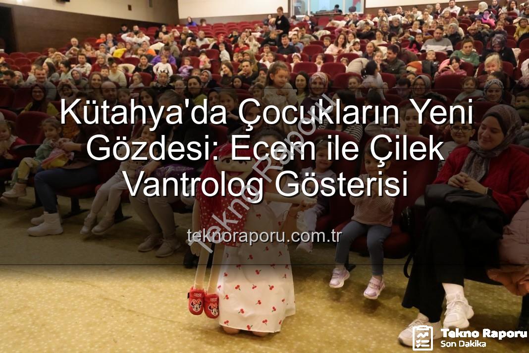 Ecem ile Çilek Vantrolog Gösterisi - Kütahya'da Çocukların Yeni Gözdesi: Ecem ile Çilek Vantrolog Gösterisi