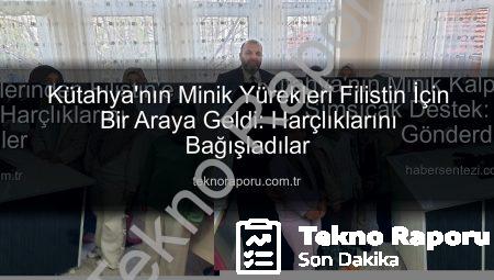 Kütahya’nın Minik Yürekleri Filistin İçin Bir Araya Geldi: Harçlıklarını Bağışladılar