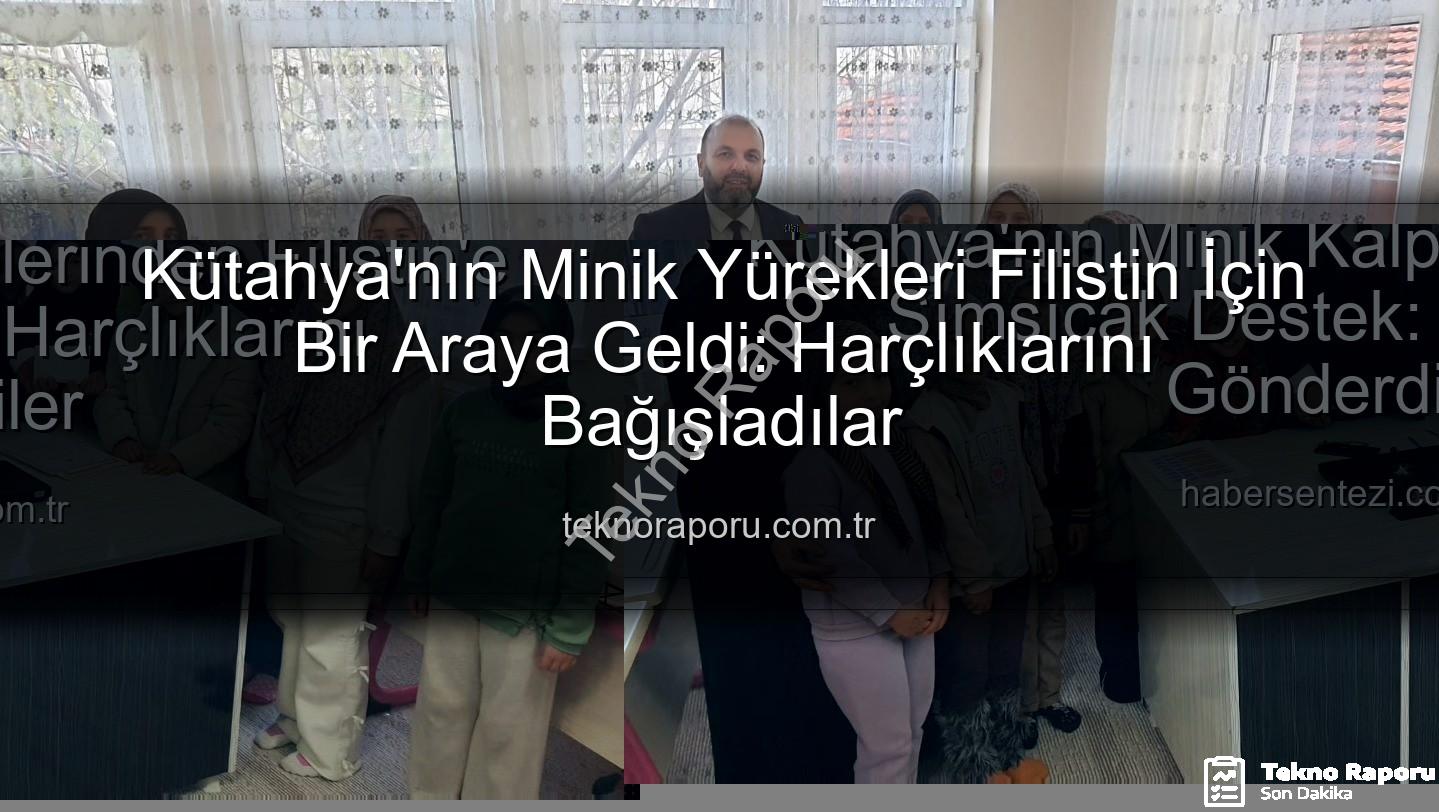 Kütahya Kur'an Kursu - Kütahya'nın Minik Yürekleri Filistin İçin Bir Araya Geldi: Harçlıklarını Bağışladılar