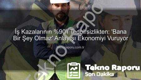 İş Kazalarının %90’ı Tedbirsizlikten: ‘Bana Bir Şey Olmaz’ Anlayışı Ekonomiyi Vuruyor