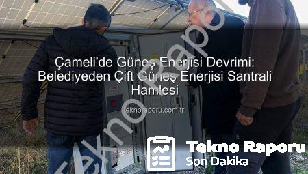 Çameli’de Güneş Enerjisi Devrimi: Belediyeden Çift Güneş Enerjisi Santrali Hamlesi
