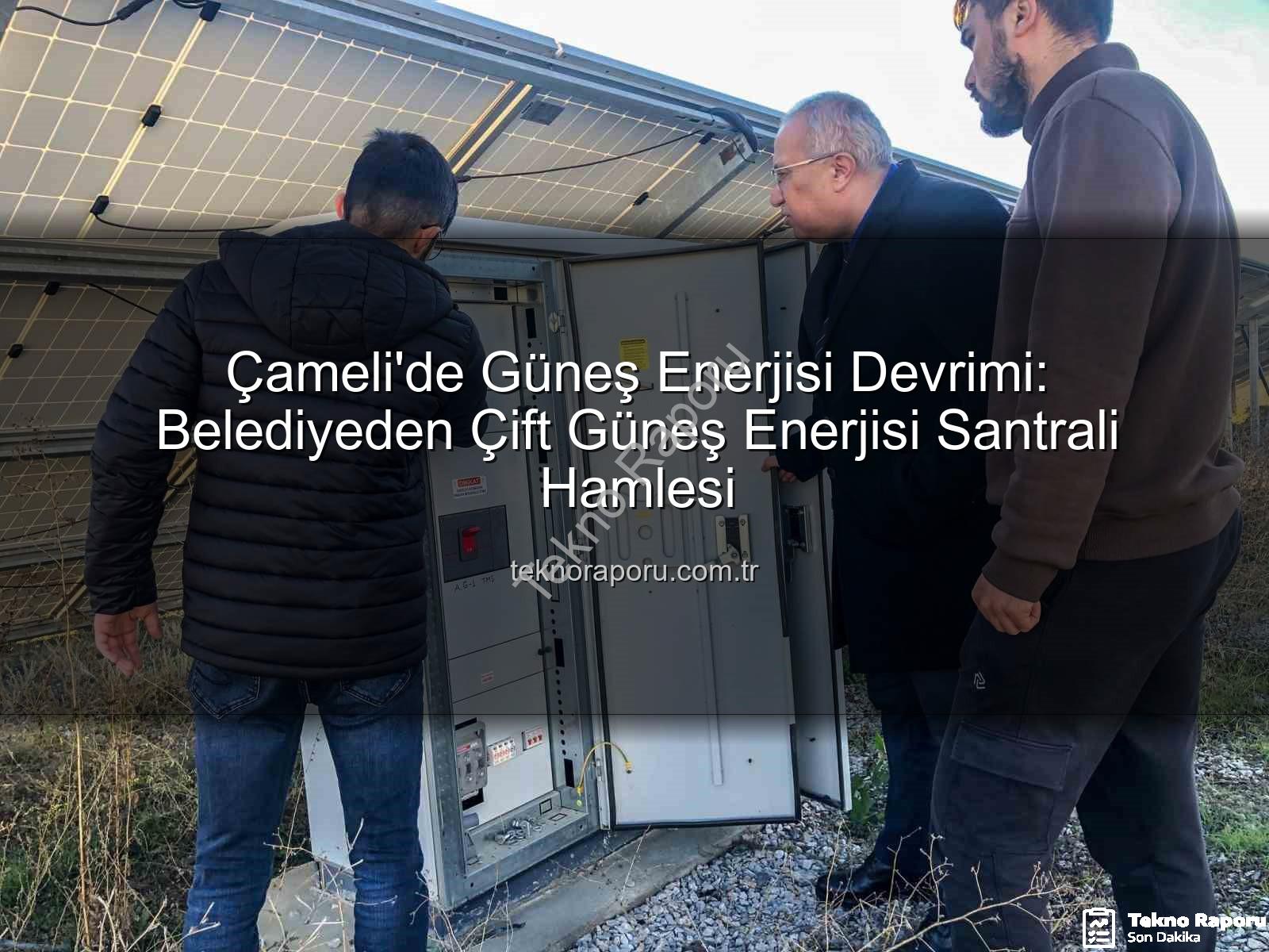 Çameli güneş enerjisi - Çameli'de Güneş Enerjisi Devrimi: Belediyeden Çift Güneş Enerjisi Santrali Hamlesi