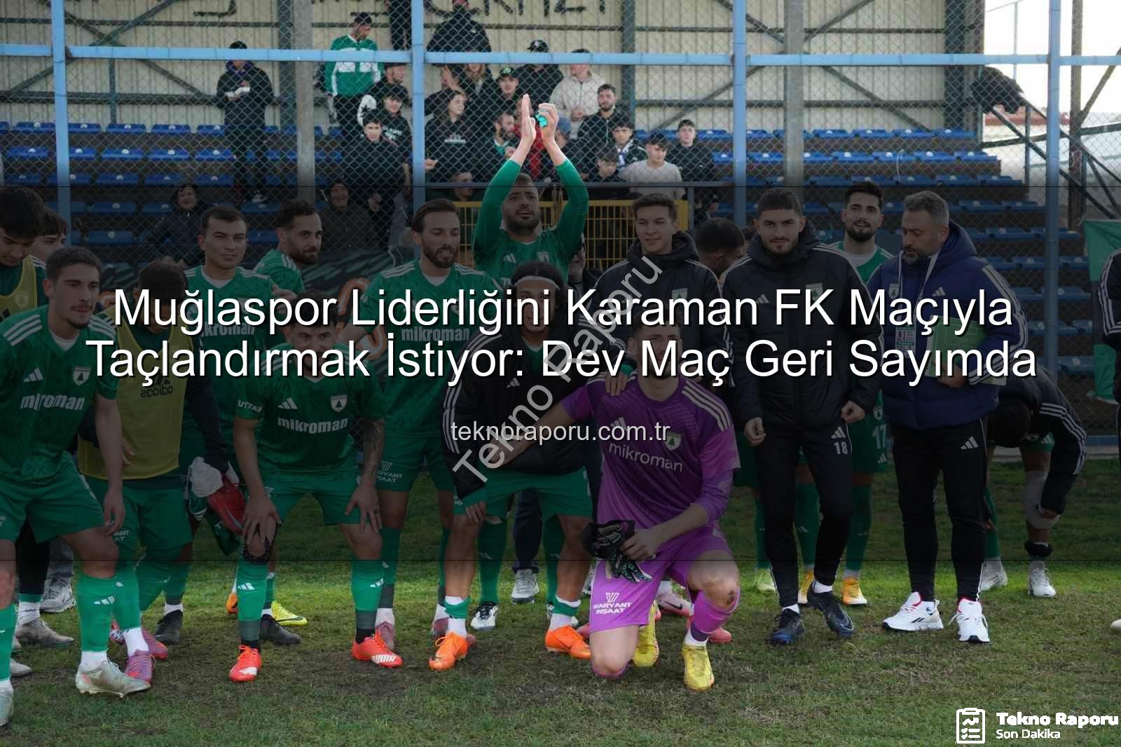 Muğlaspor Liderliğini Karaman FK Maçıyla Taçlandırmak İstiyor: Dev Maç Geri Sayımda