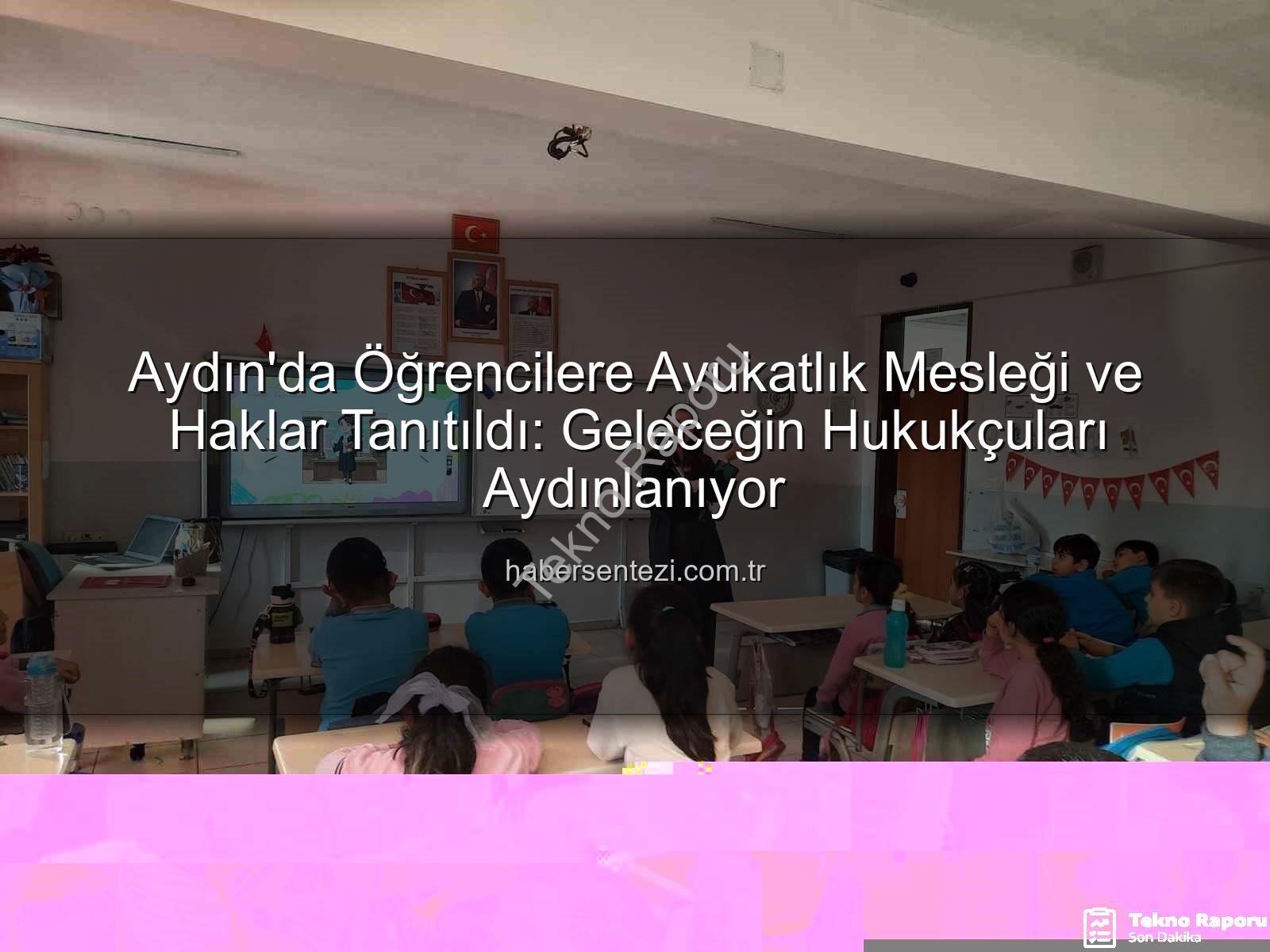 avukatlık mesleği - Aydın'da Öğrencilere Avukatlık Mesleği ve Haklar Tanıtıldı: Geleceğin Hukukçuları Yetişiyor