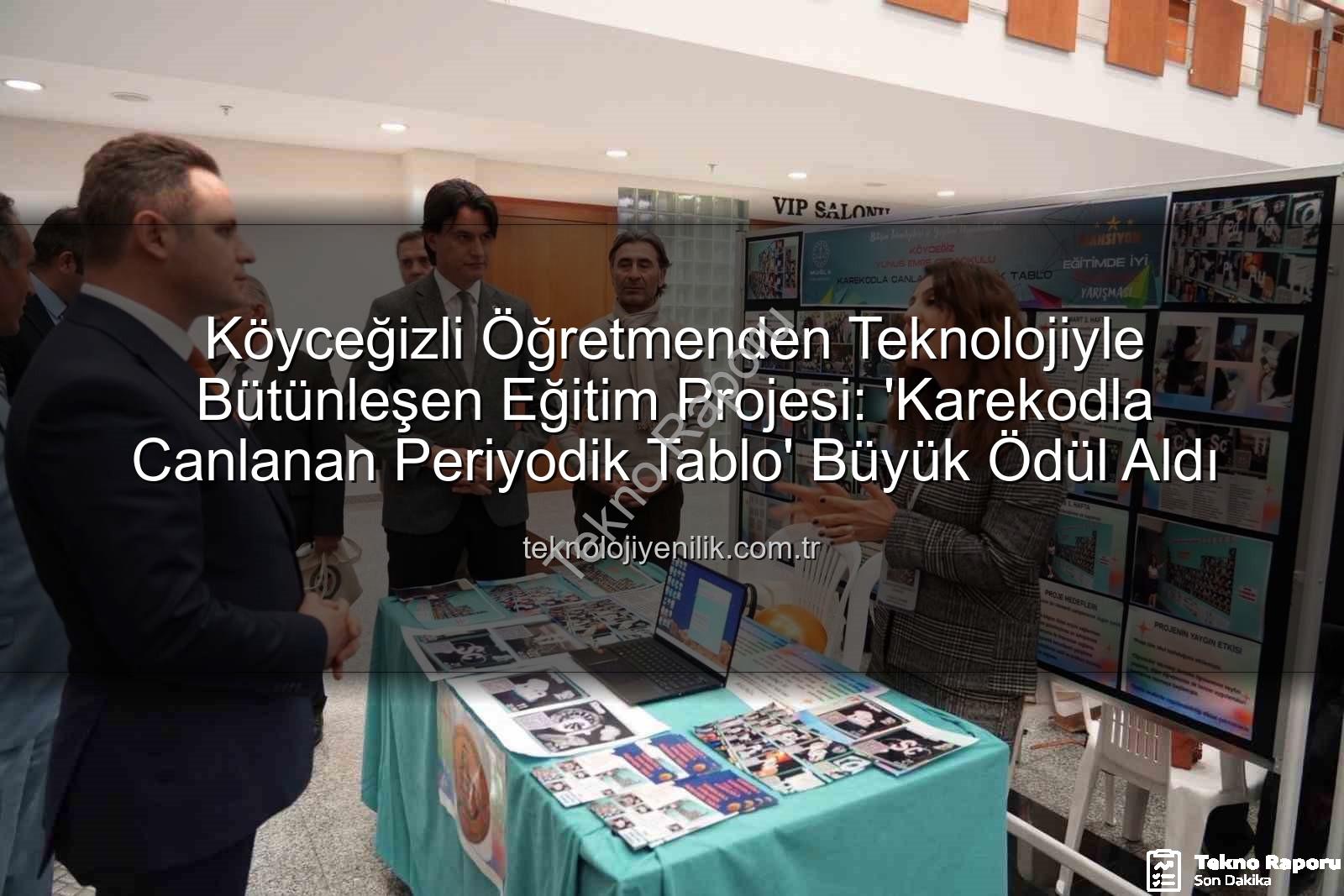 Karekodla Canlanan Periyodik Tablo - Köyceğizli Öğretmenden Çığır Açan Proje: Karekodla Canlanan Periyodik Tablo Ödüle Layık Görüldü