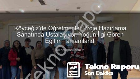 Köyceğiz’de Öğretmenler Proje Hazırlama Sanatında Ustalaşıyor: Yoğun İlgi Gören Eğitim Tamamlandı
