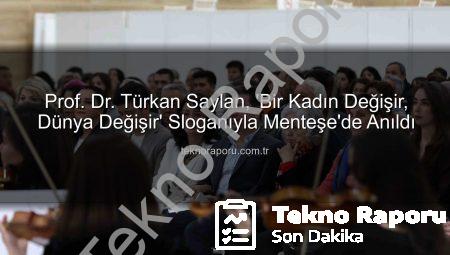Prof. Dr. Türkan Saylan, ‘Bir Kadın Değişir, Dünya Değişir’ Sloganıyla Menteşe’de Anıldı