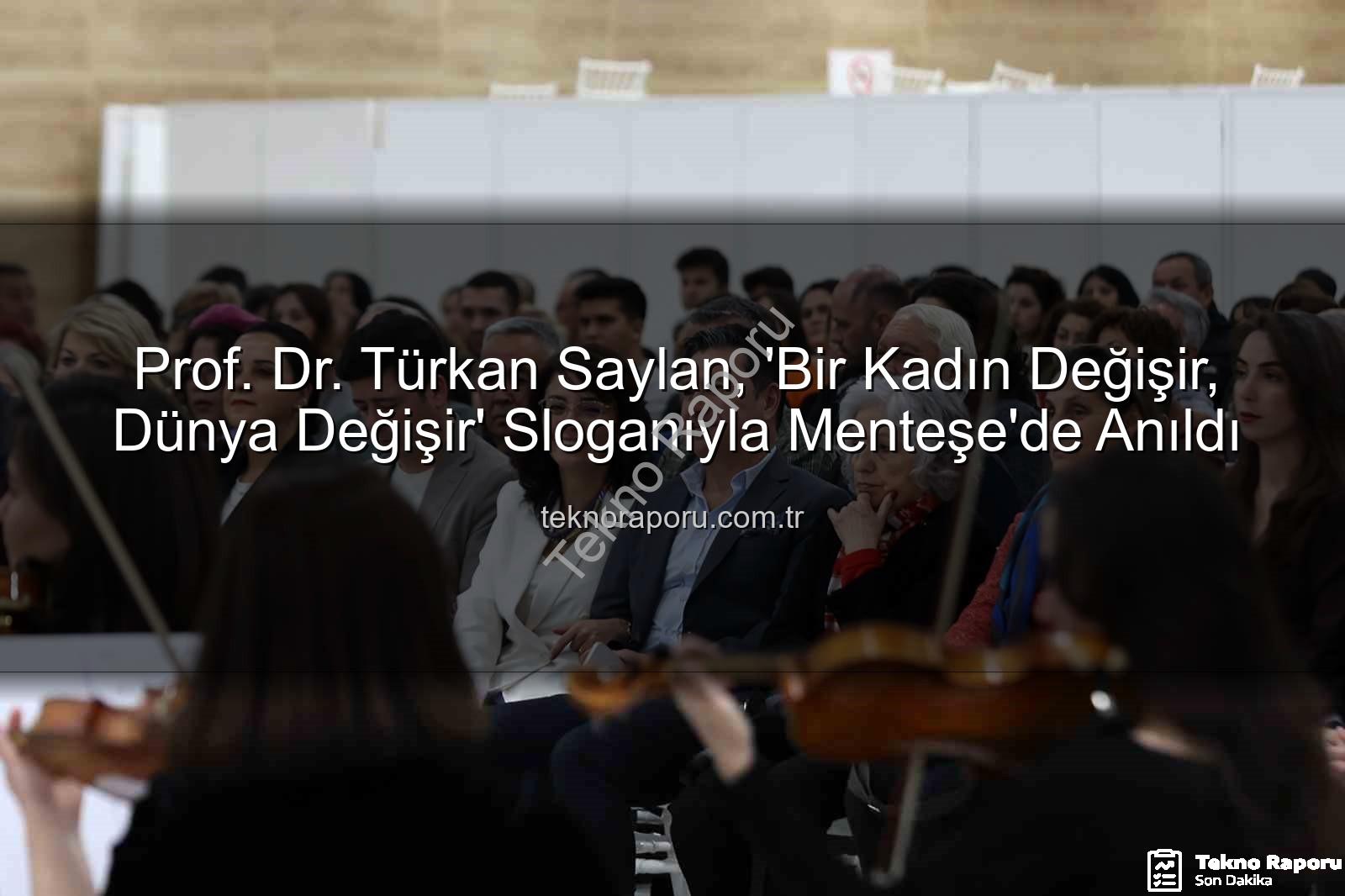 Prof. Dr. Türkan Saylan, 'Bir Kadın Değişir, Dünya Değişir' Sloganıyla Menteşe'de Anıldı
