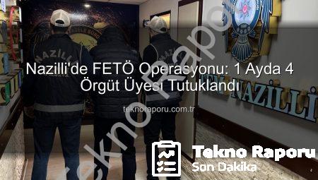 Nazilli’de FETÖ Operasyonu: 1 Ayda 4 Örgüt Üyesi Tutuklandı