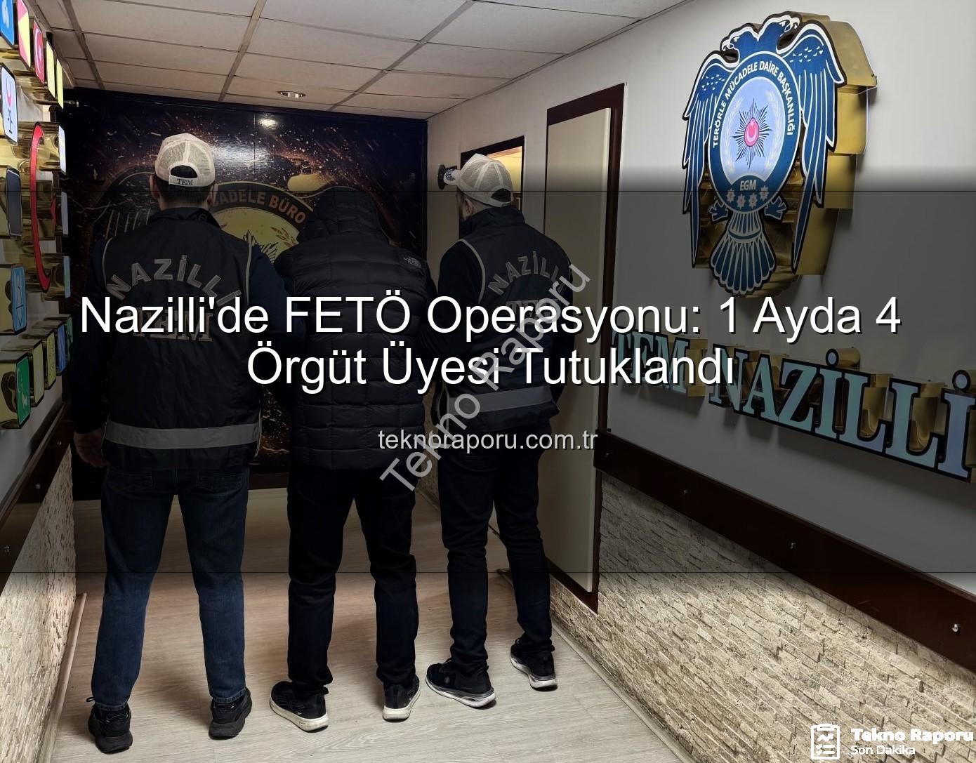 Nazilli FETÖ operasyonu - Nazilli'de FETÖ Operasyonu: 1 Ayda 4 Örgüt Üyesi Tutuklandı