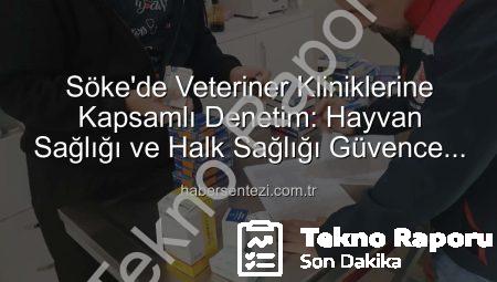 Söke’de Veteriner Kliniklerine Kapsamlı Denetim: Hayvan Sağlığı ve Halk Sağlığı Önceliklendirildi