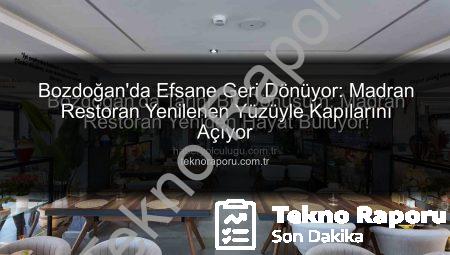 Bozdoğan’da Efsane Geri Dönüyor: Madran Restoran Yenilenen Yüzüyle Kapılarını Açıyor