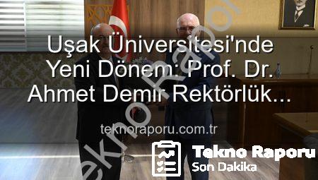 Uşak Üniversitesi’nde Yeni Dönem: Prof. Dr. Ahmet Demir Rektörlük Görevini Devraldı