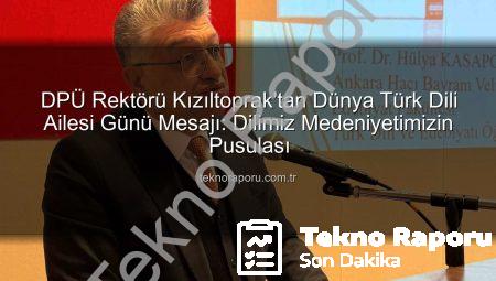 DPÜ Rektörü Kızıltoprak’tan Dünya Türk Dili Ailesi Günü Mesajı: Dilimiz Medeniyetimizin Pusulası