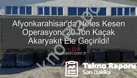 Afyonkarahisar’da Nefes Kesen Operasyon: 20 Ton Kaçak Akaryakıt Ele Geçirildi!