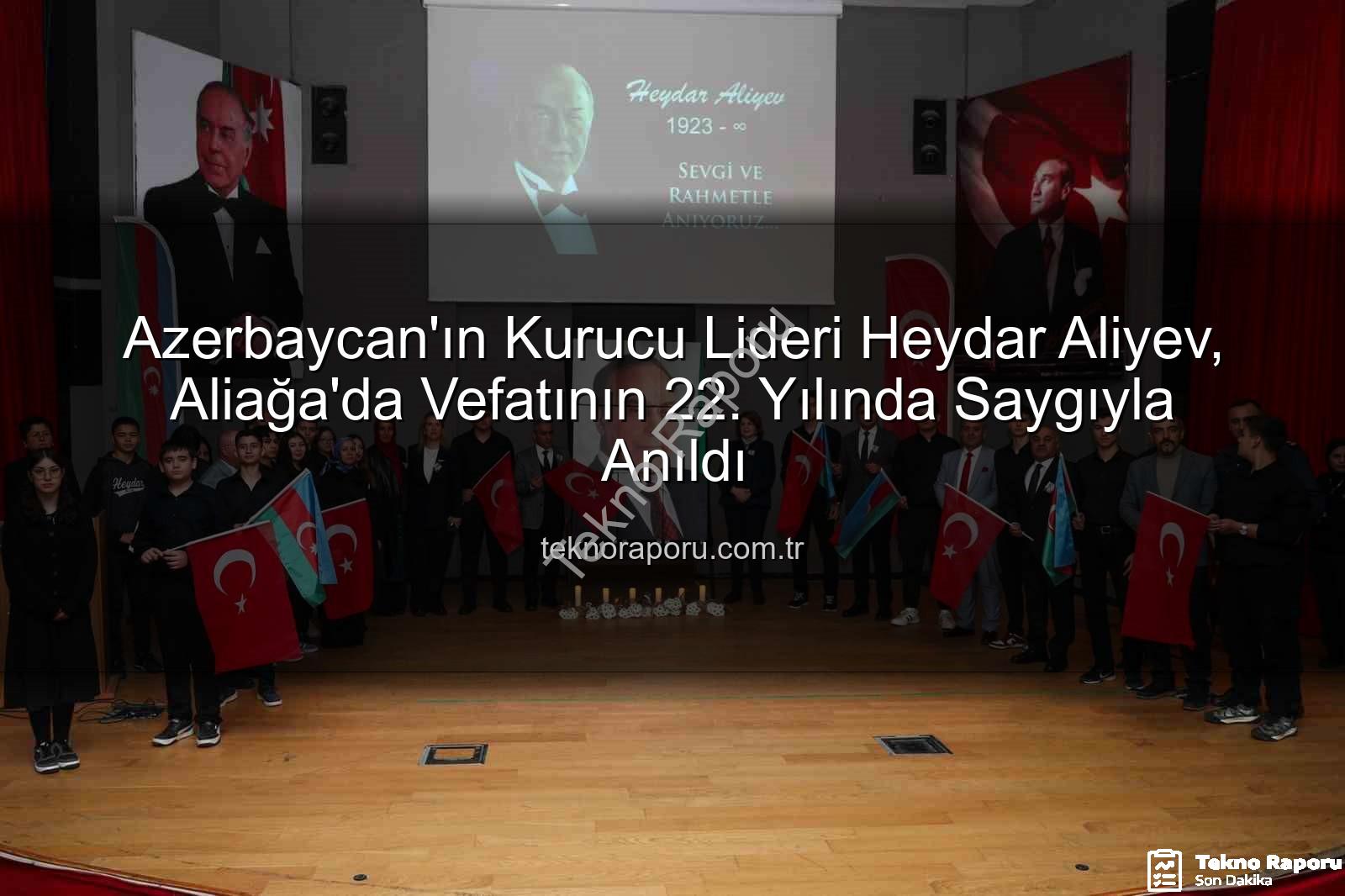 Heydar Aliyev - Azerbaycan'ın Kurucu Lideri Heydar Aliyev, Aliağa'da Vefatının 22. Yılında Saygıyla Anıldı