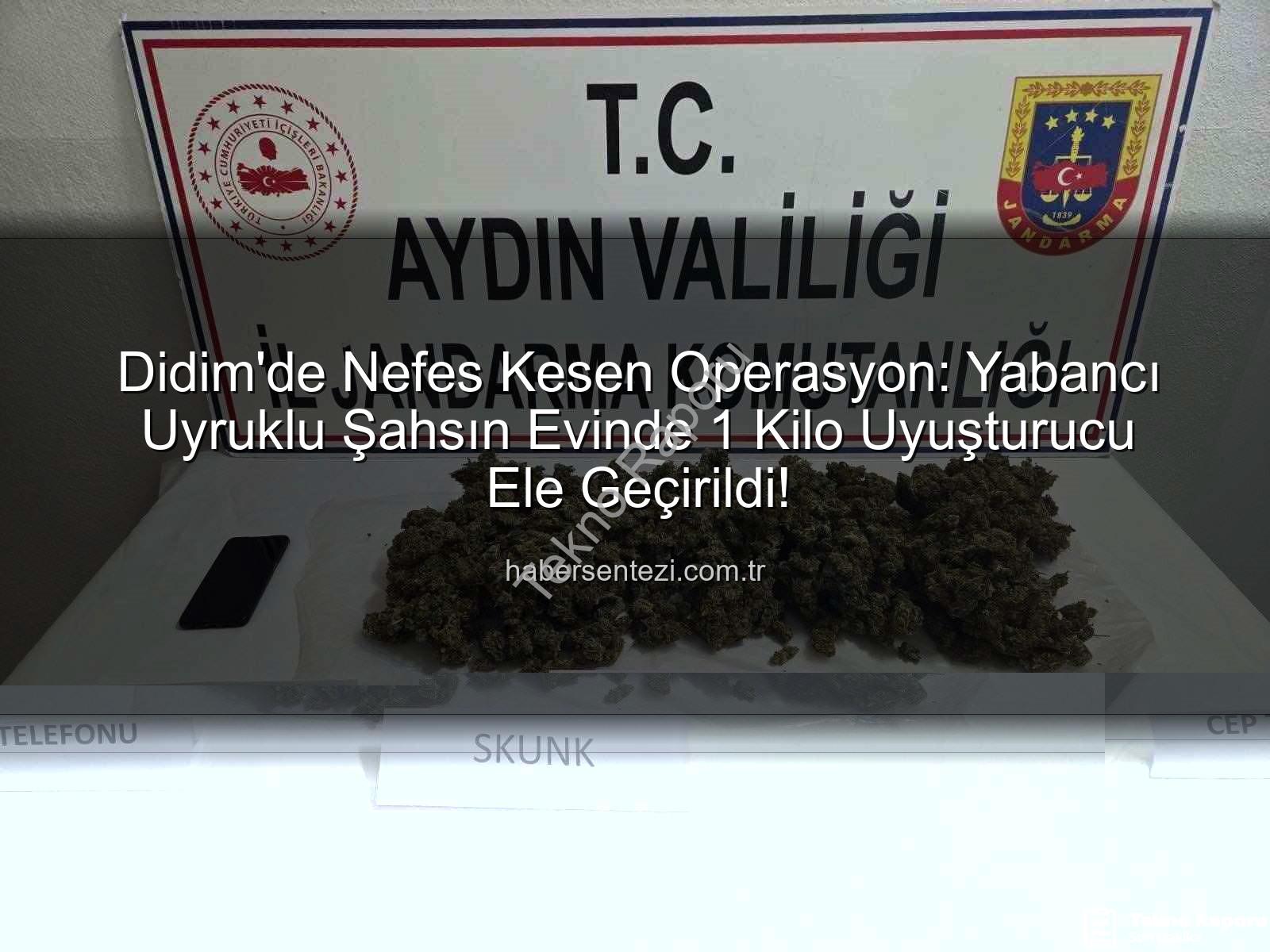 Didim uyuşturucu operasyonu - Didim'de Nefes Kesen Operasyon: Yabancı Uyruklu Şahsın Evinde 1 Kilo Uyuşturucu Ele Geçirildi!