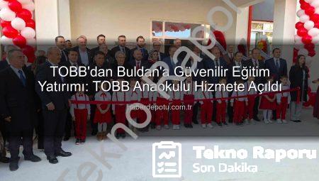 TOBB Başkanı Hisarcıklıoğlu’ndan Buldan’a Modern Anaokulu: Geleceğe Yatırım Açıldı