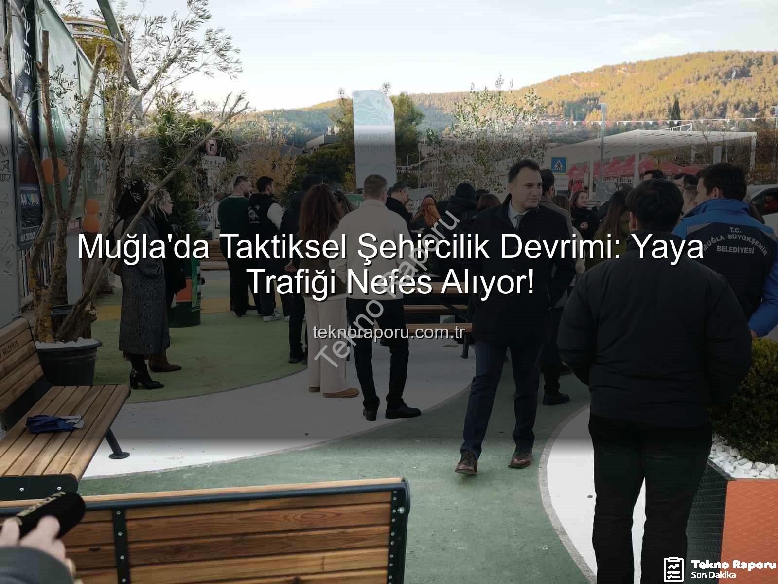taktiksel şehircilik - Muğla'da Taktiksel Şehircilik Devrimi: Yaya Trafiği Nefes Alıyor!