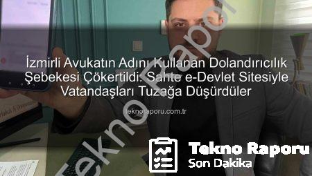 İzmirli Avukatın Adını Kullanan Dolandırıcılık Şebekesi Çökertildi: Sahte e-Devlet Sitesiyle Vatandaşları Tuzağa Düşürdüler