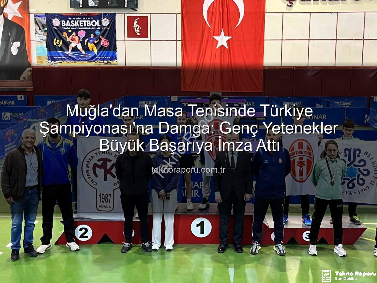masa tenisi muğla - Muğla'dan Masa Tenisinde Türkiye Şampiyonası'na Damga: Genç Yetenekler Büyük Başarıya İmza Attı
