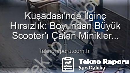 Kuşadası’nda İlginç Hırsızlık: Boyundan Büyük Scooter’ı Çalan Minikler Kamerada!