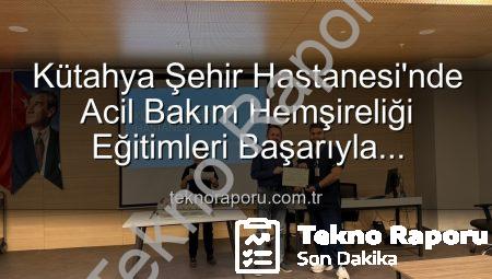 Kütahya Şehir Hastanesi’nde Acil Bakım Hemşireliği Eğitimleri Başarıyla Tamamlandı: 16 Personel Sertifika Aldı