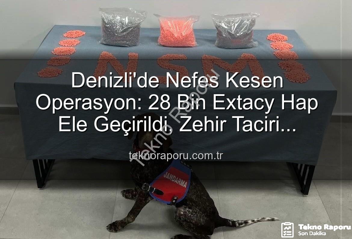 Denizli uyuşturucu operasyonu - Denizli'de Nefes Kesen Operasyon: 28 Bin Extacy Hap Ele Geçirildi, Zehir Taciri Tutuklandı