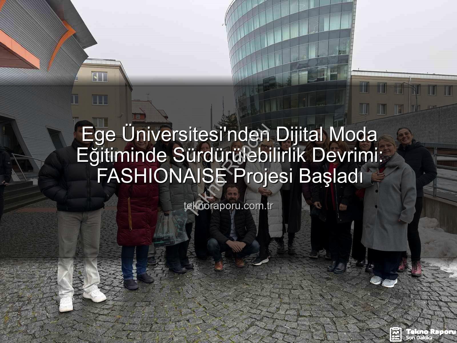sürdürülebilir dijital moda - Ege Üniversitesi'nden Dijital Moda Eğitiminde Sürdürülebilirlik Devrimi: FASHIONAISE Projesi Başladı