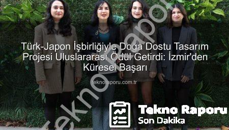 Türk-Japon İşbirliğiyle Doğa Dostu Tasarım Projesi Uluslararası Ödül Getirdi: İzmir’den Küresel Başarı