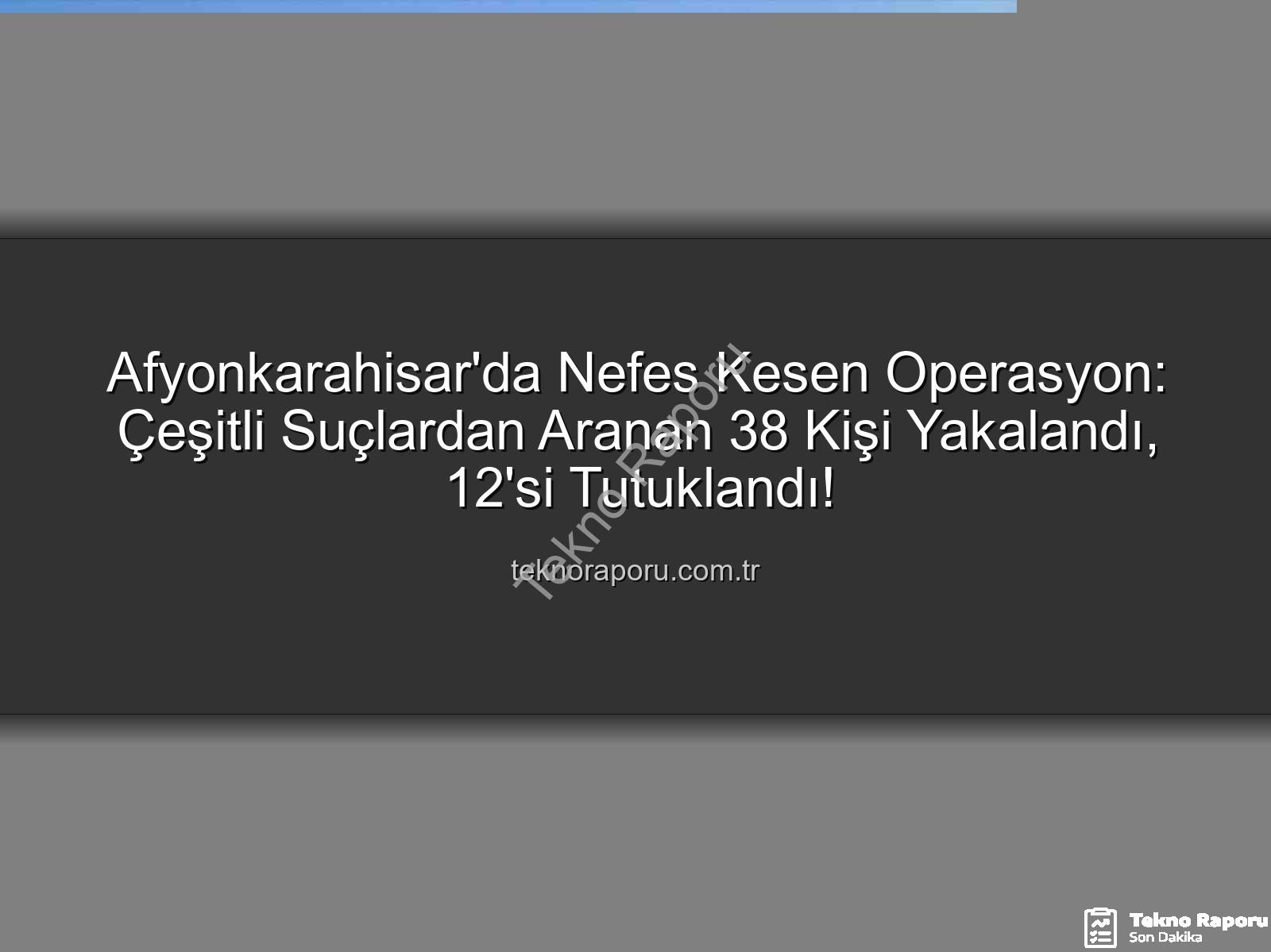 Afyonkarahisar'da yakalanan şüpheliler - Afyonkarahisar'da Nefes Kesen Operasyon: Çeşitli Suçlardan Aranan 38 Kişi Yakalandı, 12'si Tutuklandı!