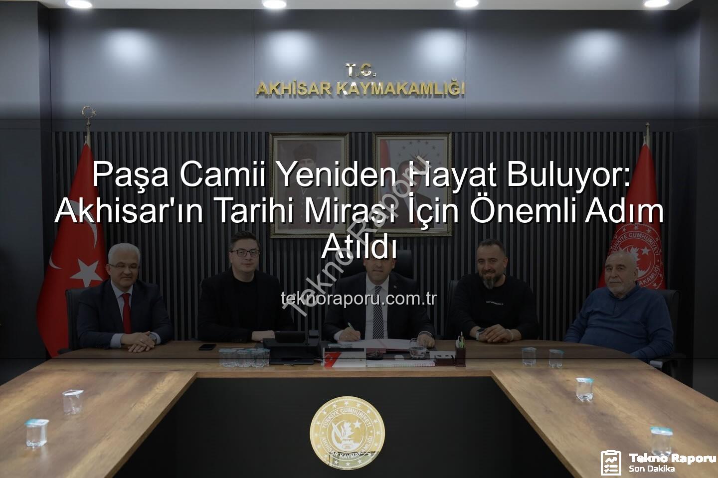 Paşa Camii restorasyonu - Paşa Camii Yeniden Hayat Buluyor: Akhisar'ın Tarihi Mirası İçin Önemli Adım Atıldı