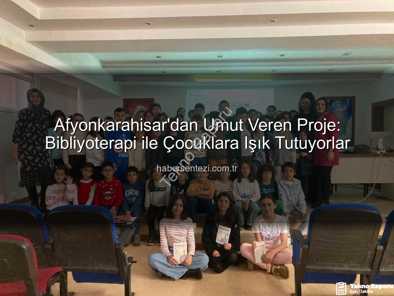 Bibliyoterapi projesi - Afyonkarahisar'dan İlham Veren Proje: Bibliyoterapi ile Umut ve Bilgiye Yolculuk