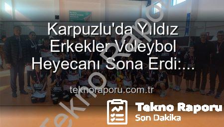 Karpuzlu’da Yıldız Erkekler Voleybol Heyecanı Sona Erdi: Dereceye Giren Okullar Belli Oldu