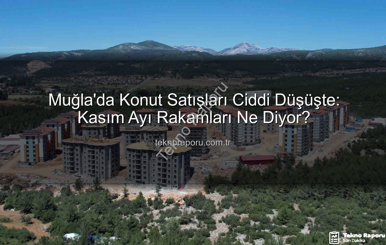 Muğla konut satışları - Muğla'da Konut Satışları Ciddi Düşüşte: Kasım Ayı Rakamları Ne Diyor?