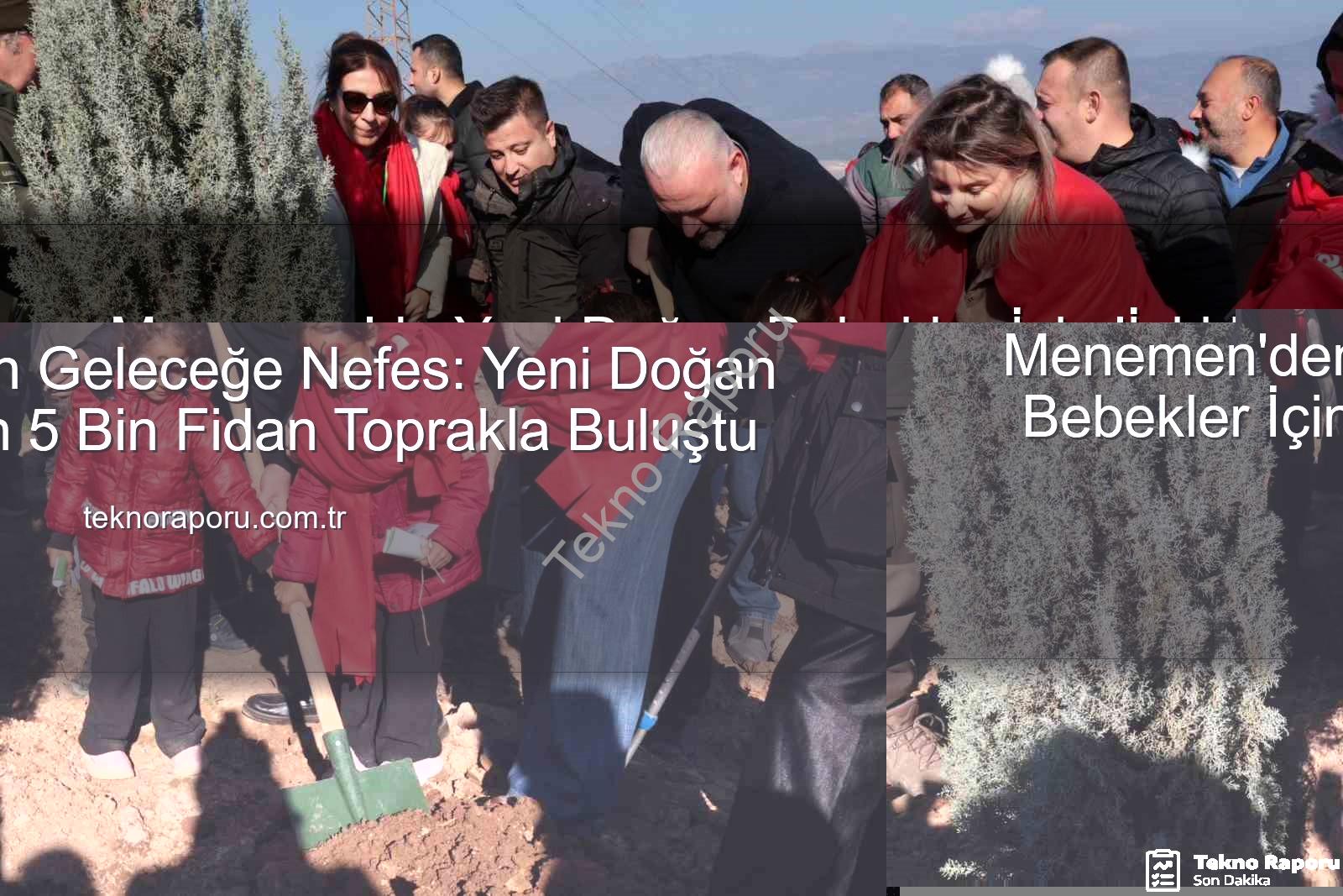 yeni doğan bebekler - Menemen'den Geleceğe Nefes: Yeni Doğan Bebekler İçin 5 Bin Fidan Toprakla Buluştu