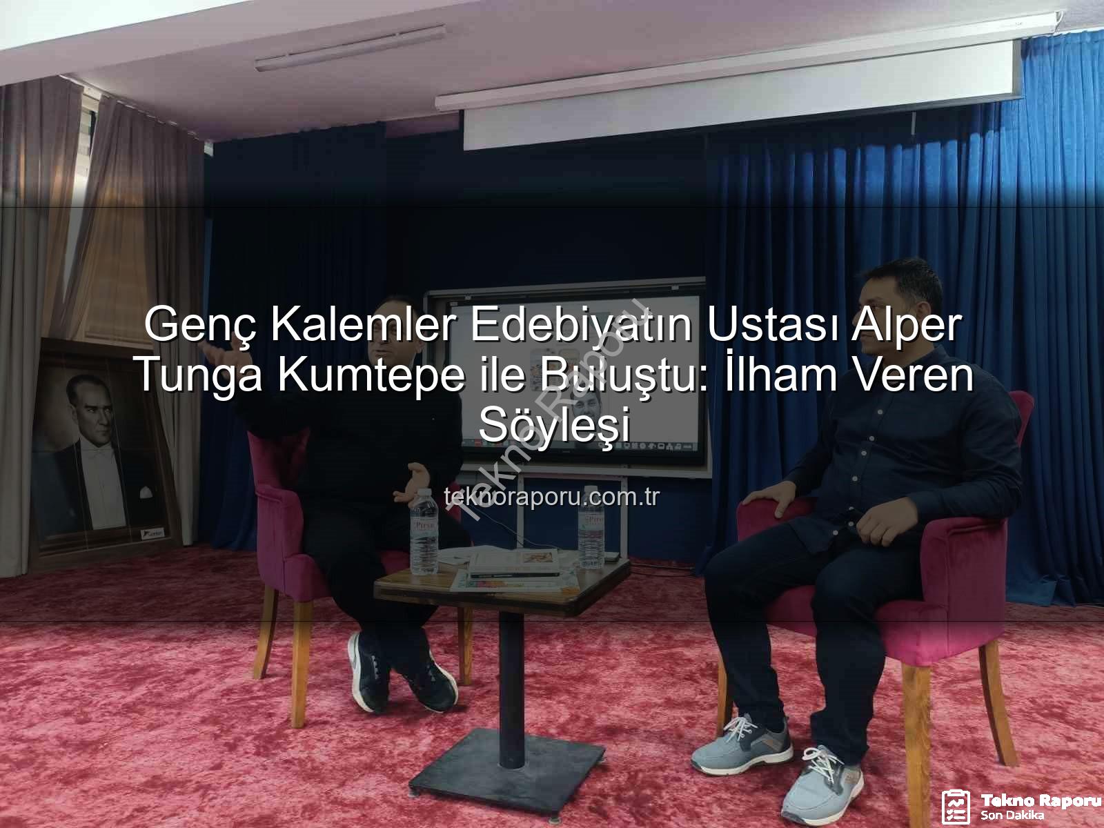 Alper Tunga Kumtepe - Genç Kalemler Edebiyatın Ustası Alper Tunga Kumtepe ile Buluştu: İlham Veren Söyleşi