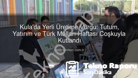 Kula’da ‘Tutum, Yatırım ve Türk Malları Haftası’ Coşkusu: Yerli Üretime Vurgu Yapıldı