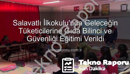 Salavatlı İlkokulu’nda Geleceğin Tüketicilerine Gıda Bilinci ve Güvenliği Eğitimi Verildi
