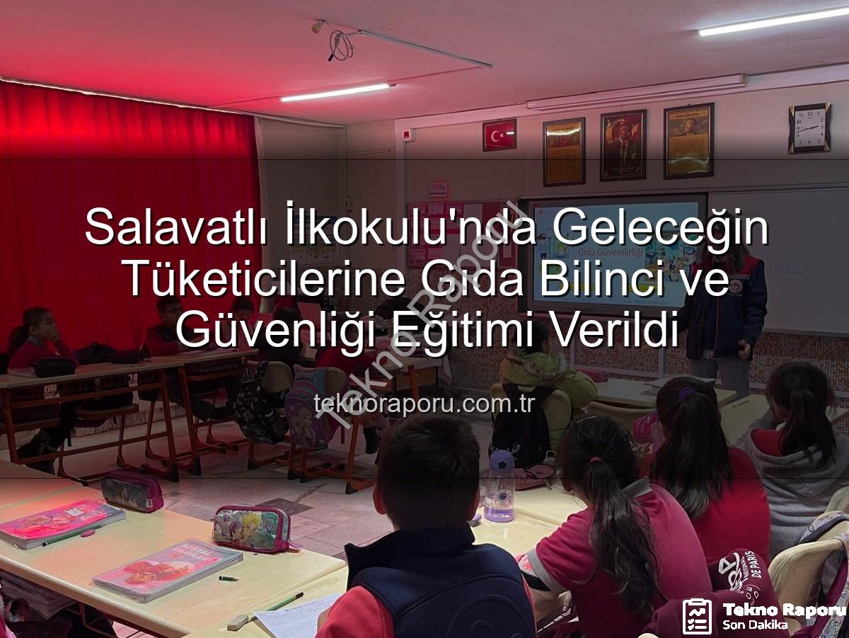 gıda bilinci eğitimi - Salavatlı İlkokulu'nda Geleceğin Tüketicilerine Gıda Bilinci ve Güvenliği Eğitimi Verildi
