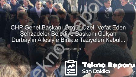 CHP Genel Başkanı Özgür Özel, Vefat Eden Şehzadeler Belediye Başkanı Gülşah Durbay’ın Ailesiyle Birlikte Taziyeleri Kabul Etti