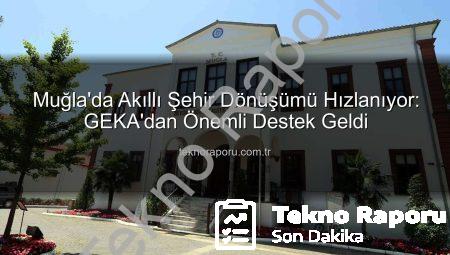 Muğla’da Akıllı Şehir Dönüşümü Hızlanıyor: GEKA’dan Önemli Destek Geldi