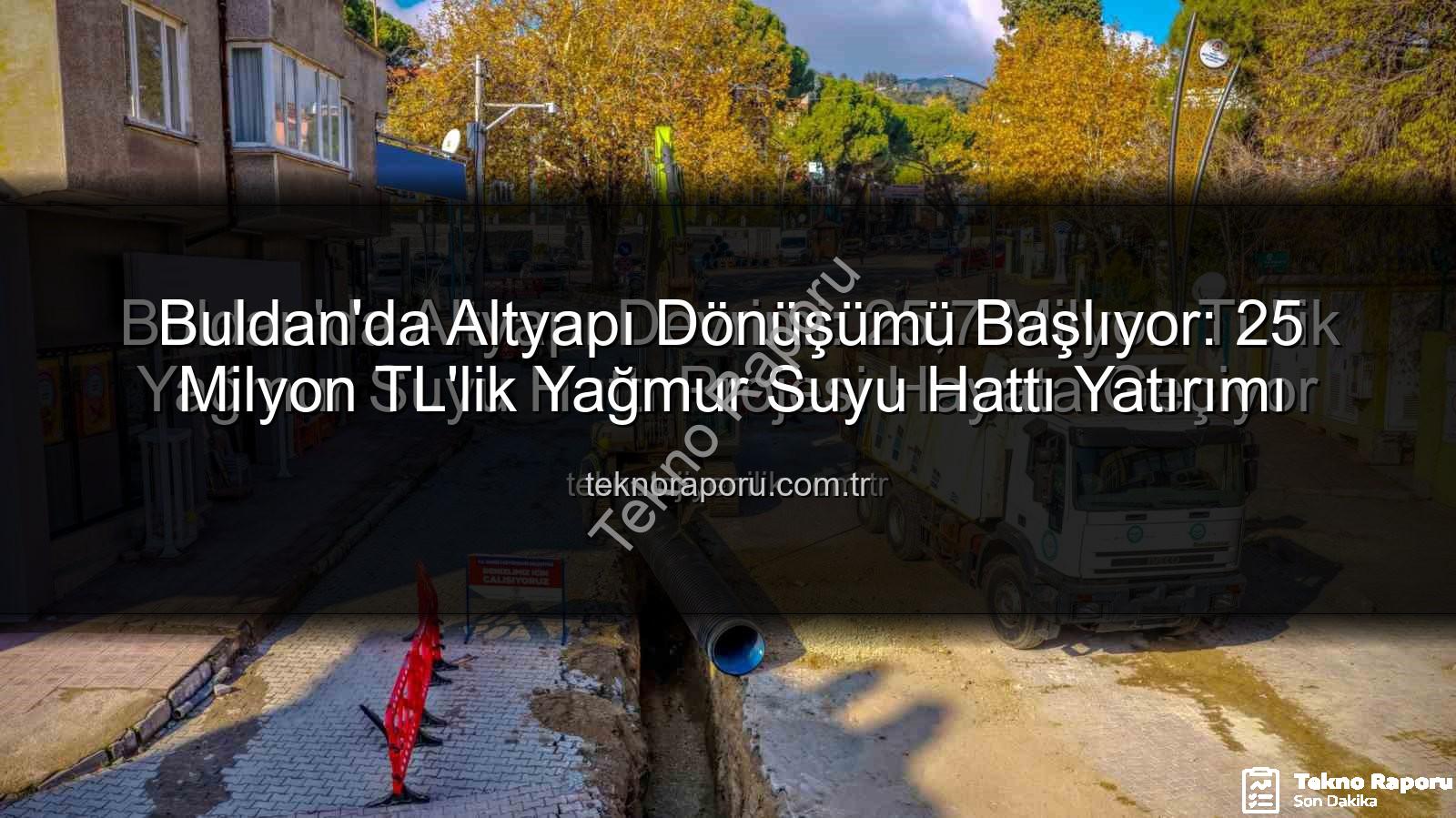 Buldan altyapı yatırımı - Buldan'da Altyapı Dönüşümü Başlıyor: 25 Milyon TL'lik Yağmur Suyu Hattı Yatırımı
