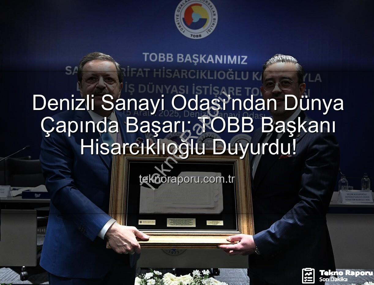 Denizli Sanayi Odası - Denizli Sanayi Odası'ndan Dünya Çapında Başarı: TOBB Başkanı Hisarcıklıoğlu Duyurdu!