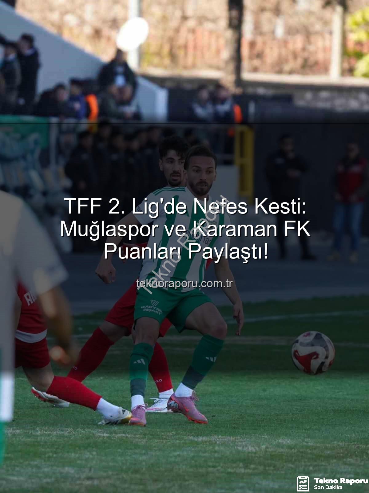 Muğlaspor Karaman FK - TFF 2. Lig'de Nefes Kesti: Muğlaspor ve Karaman FK Puanları Paylaştı!